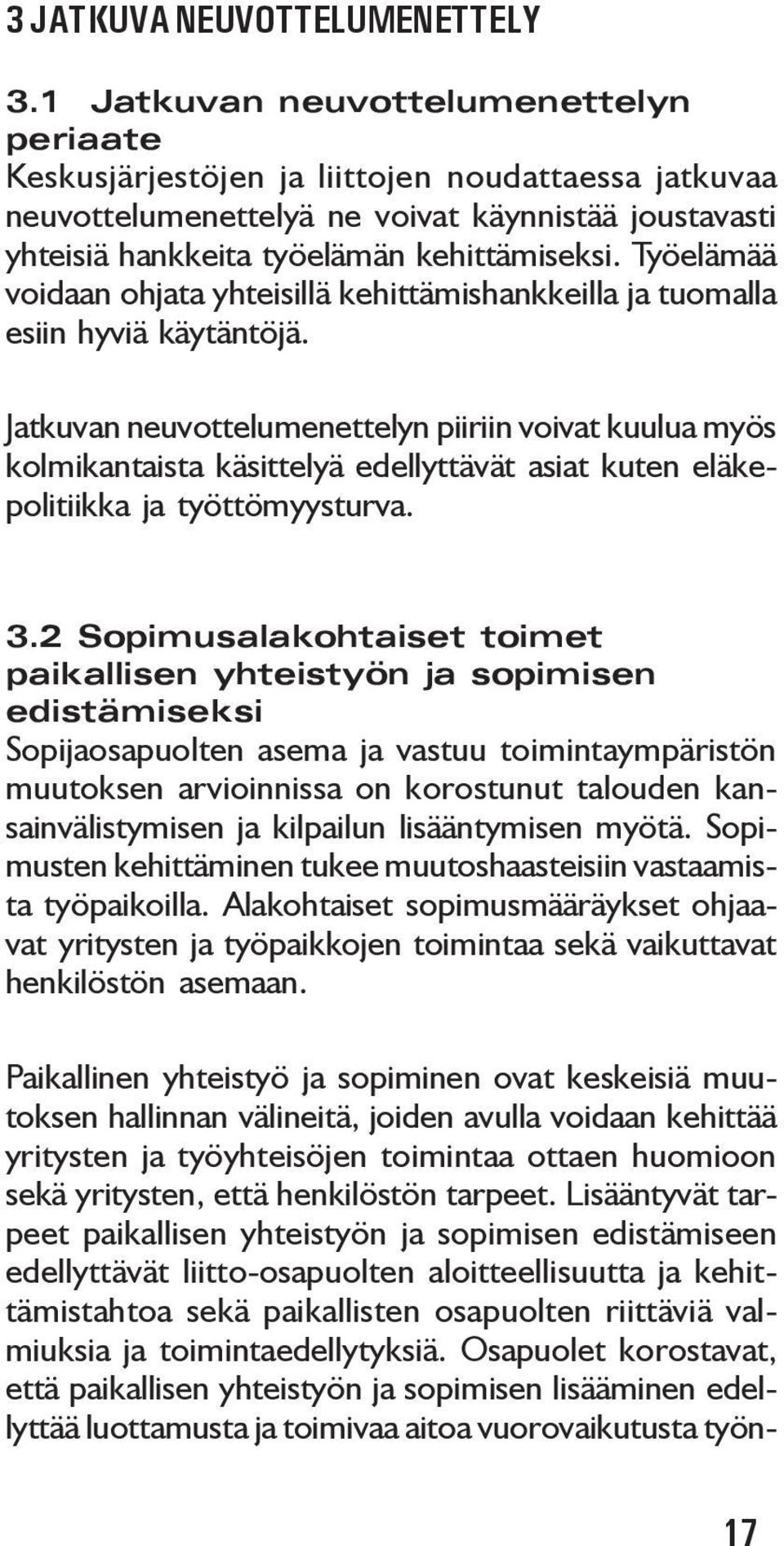 Työelämää voidaan ohjata yhteisillä kehittämishankkeilla ja tuomalla esiin hyviä käytäntöjä.