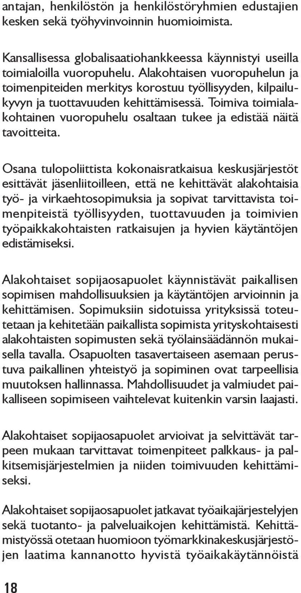 Toimiva toimialakohtainen vuoropuhelu osaltaan tukee ja edistää näitä tavoitteita.