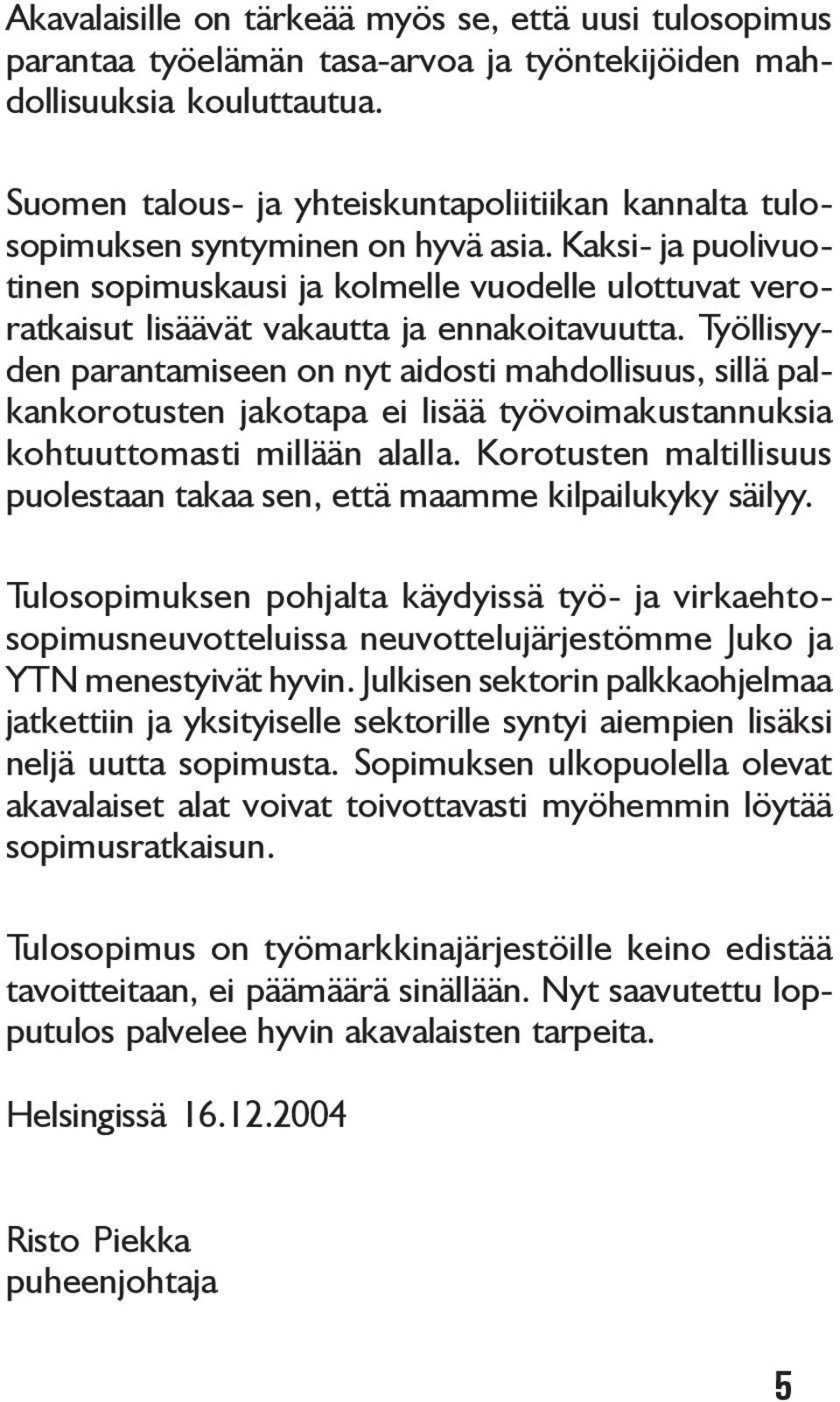 Kaksi- ja puolivuotinen sopimuskausi ja kolmelle vuodelle ulottuvat veroratkaisut lisäävät vakautta ja ennakoitavuutta.