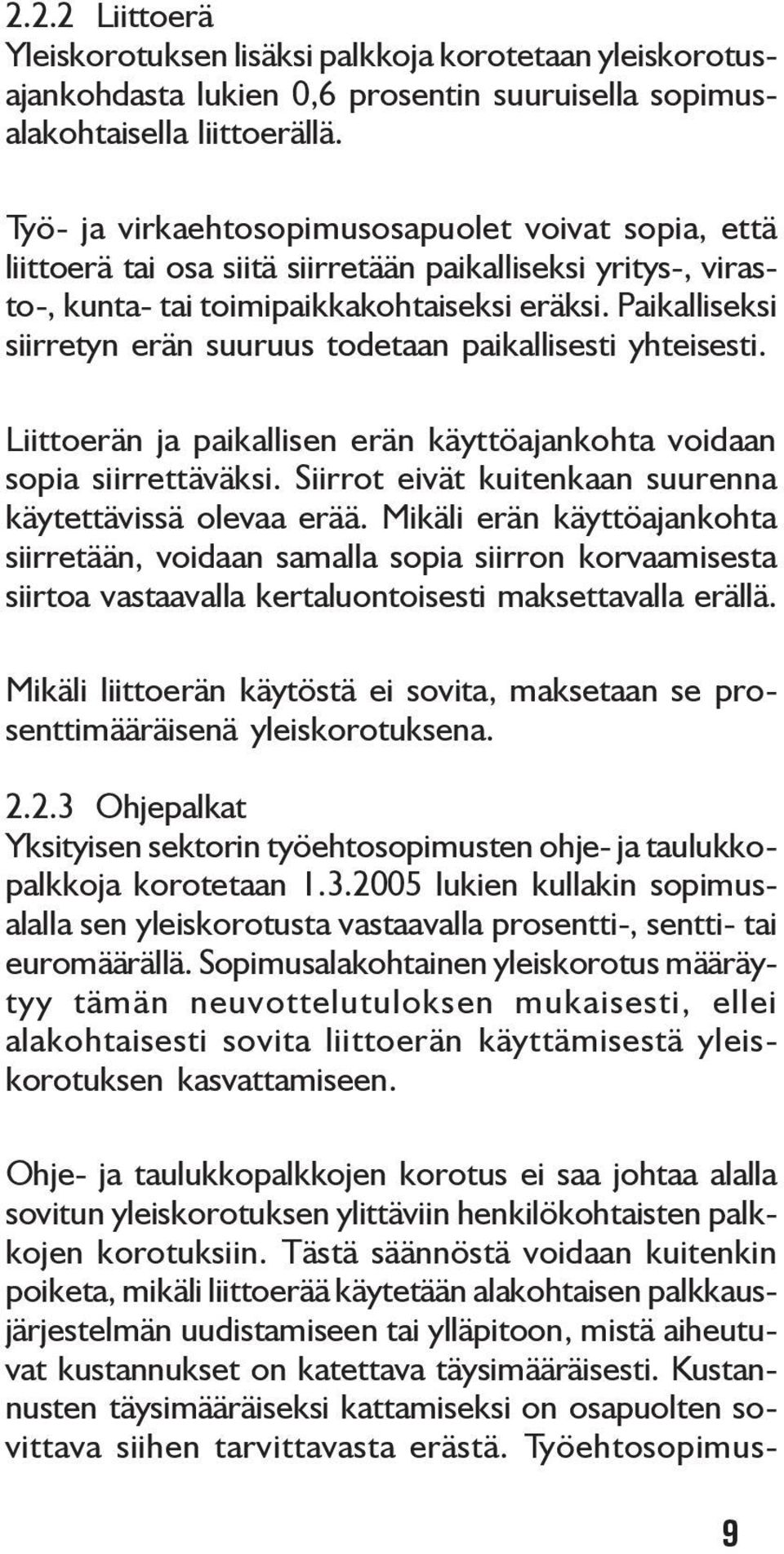 Paikalliseksi siirretyn erän suuruus todetaan paikallisesti yhteisesti. Liittoerän ja paikallisen erän käyttöajankohta voidaan sopia siirrettäväksi.