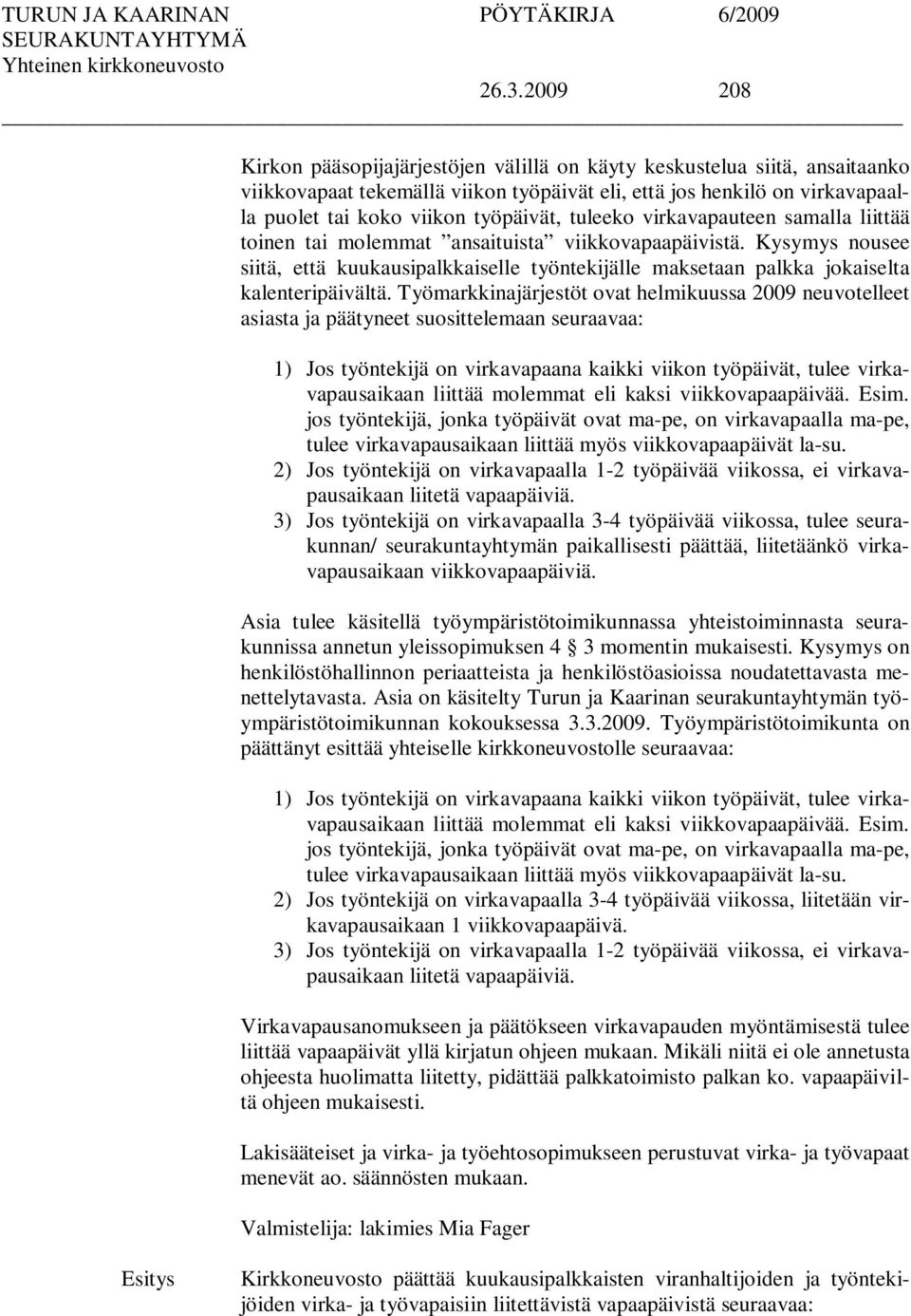 Kysymys nousee siitä, että kuukausipalkkaiselle työntekijälle maksetaan palkka jokaiselta kalenteripäivältä.