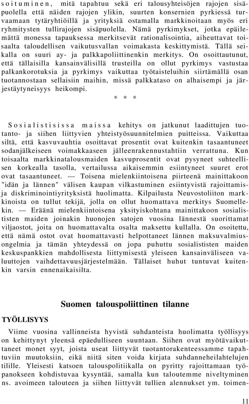 Nämä pyrkimykset, jotka epäilemättä monessa tapauksessa merkitsevät rationalisointia, aiheuttavat toisaalta taloudellisen vaikutusvallan voimakasta keskittymistä.