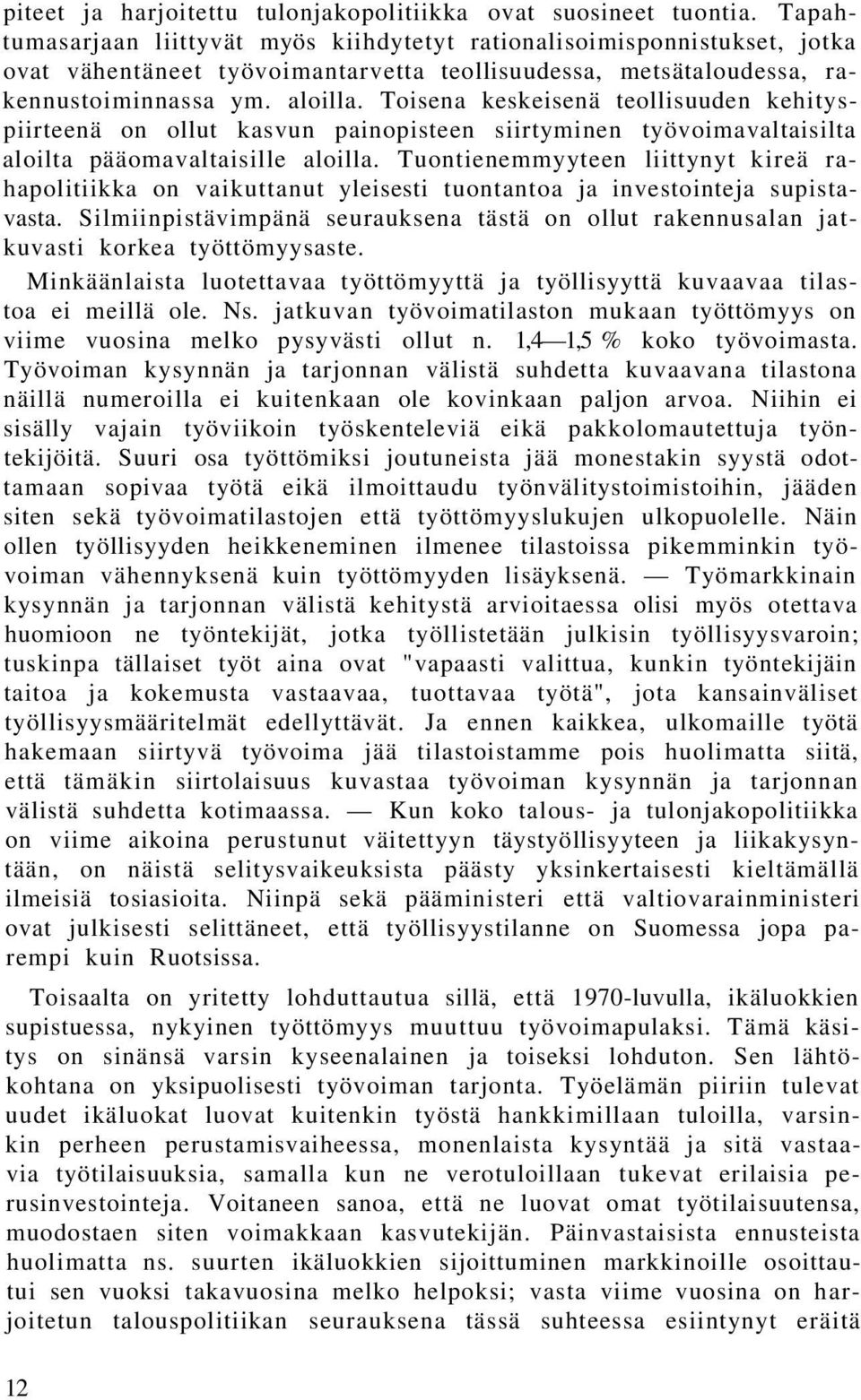 Toisena keskeisenä teollisuuden kehityspiirteenä on ollut kasvun painopisteen siirtyminen työvoimavaltaisilta aloilta pääomavaltaisille aloilla.