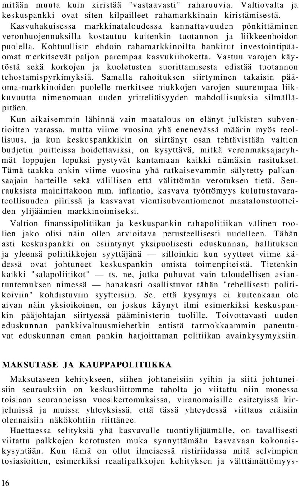 Kohtuullisin ehdoin rahamarkkinoilta hankitut investointipääomat merkitsevät paljon parempaa kasvukiihoketta.