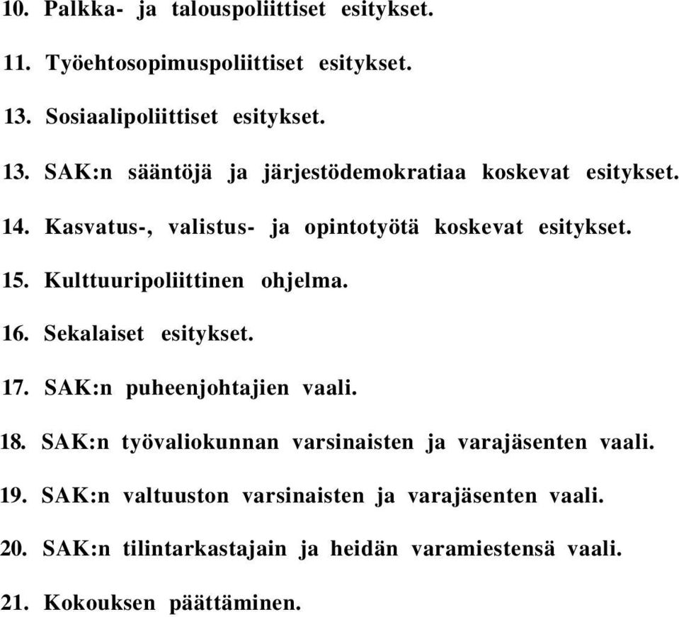 Kasvatus-, valistus- ja opintotyötä koskevat esitykset. 15. Kulttuuripoliittinen ohjelma. 16. Sekalaiset esitykset. 17.