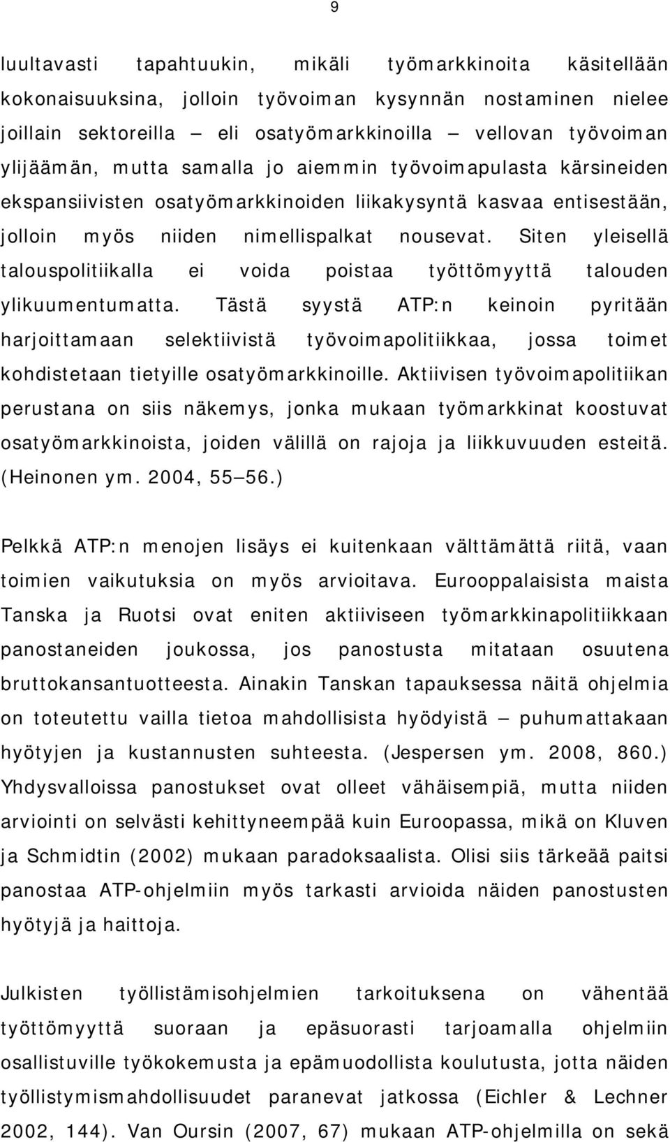 Siten yleisellä talouspolitiikalla ei voida poistaa työttömyyttä talouden ylikuumentumatta.