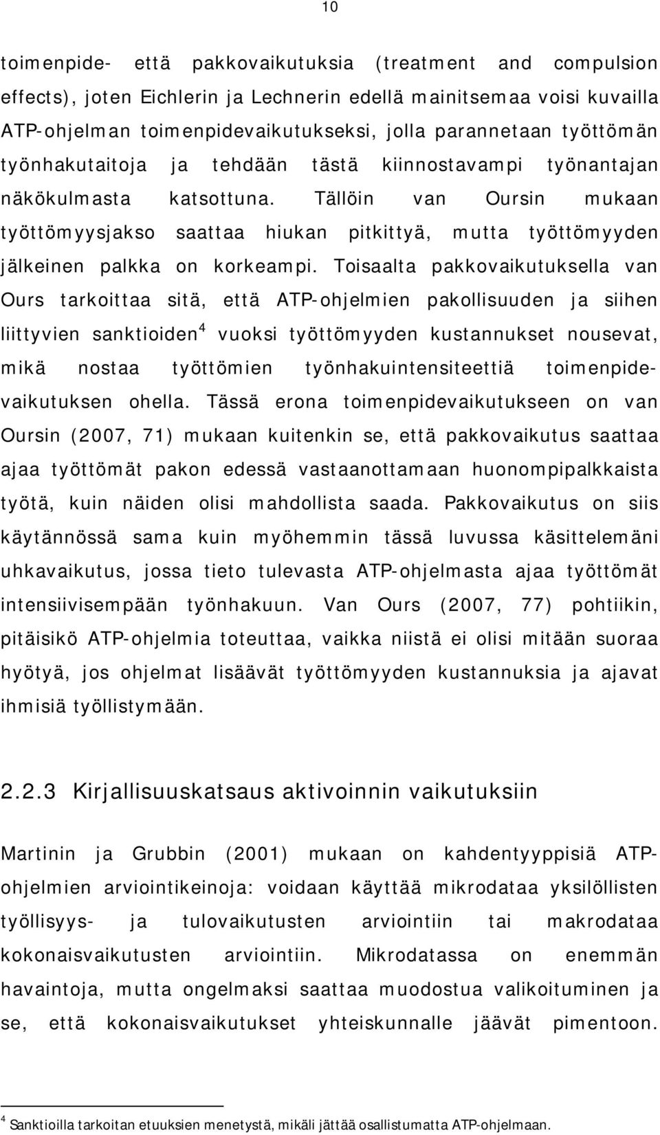 Tällöin van Oursin mukaan työttömyysjakso saattaa hiukan pitkittyä, mutta työttömyyden jälkeinen palkka on korkeampi.