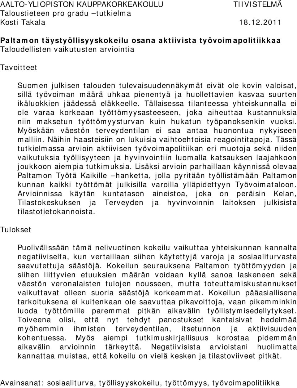 valoisat, sillä työvoiman määrä uhkaa pienentyä ja huollettavien kasvaa suurten ikäluokkien jäädessä eläkkeelle.