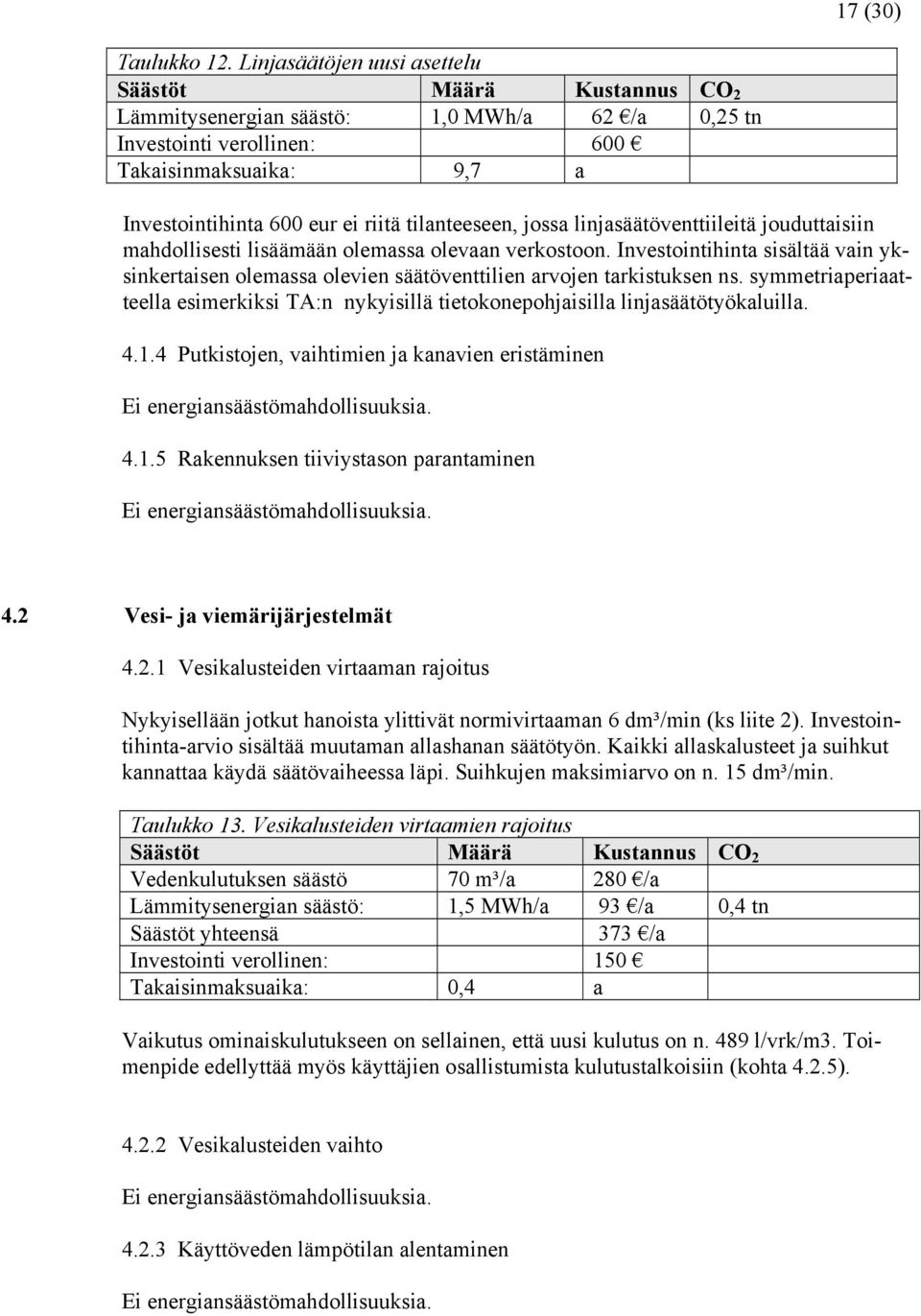 tilanteeseen, jossa linjasäätöventtiileitä jouduttaisiin mahdollisesti lisäämään olemassa olevaan verkostoon.