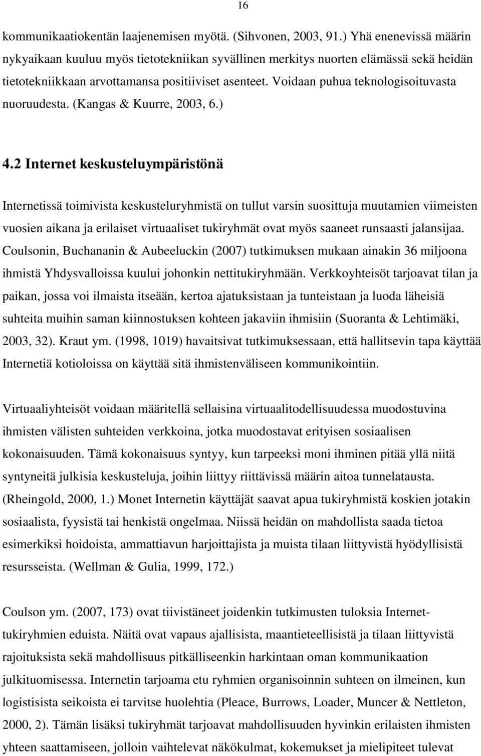 Voidaan puhua teknologisoituvasta nuoruudesta. (Kangas & Kuurre, 2003, 6.) 4.