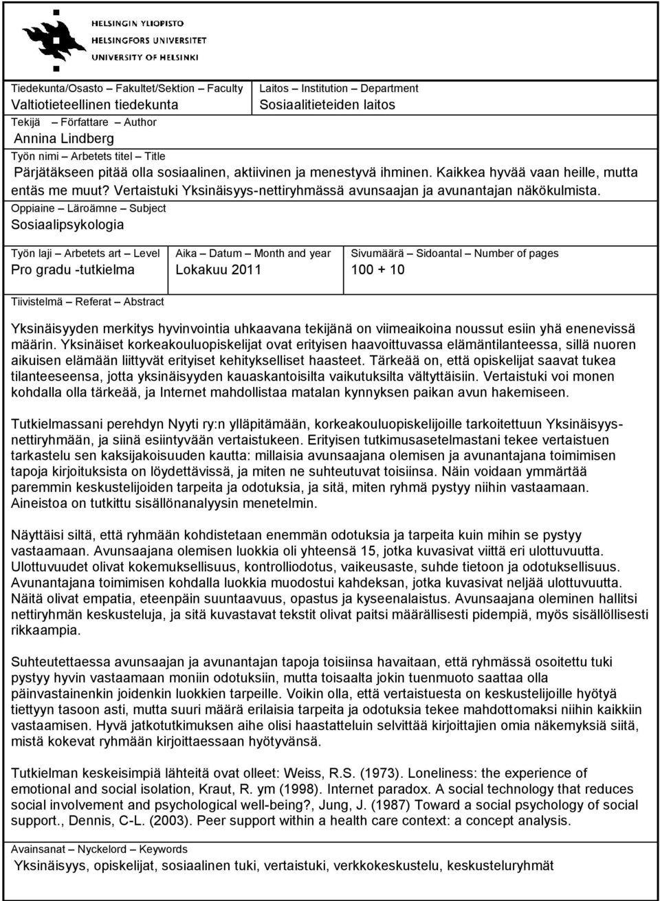 Oppiaine Läroämne Subject Sosiaalipsykologia Työn laji Arbetets art Level Pro gradu -tutkielma Aika Datum Month and year Lokakuu 2011 Sivumäärä Sidoantal Number of pages 100 + 10 Tiivistelmä Referat