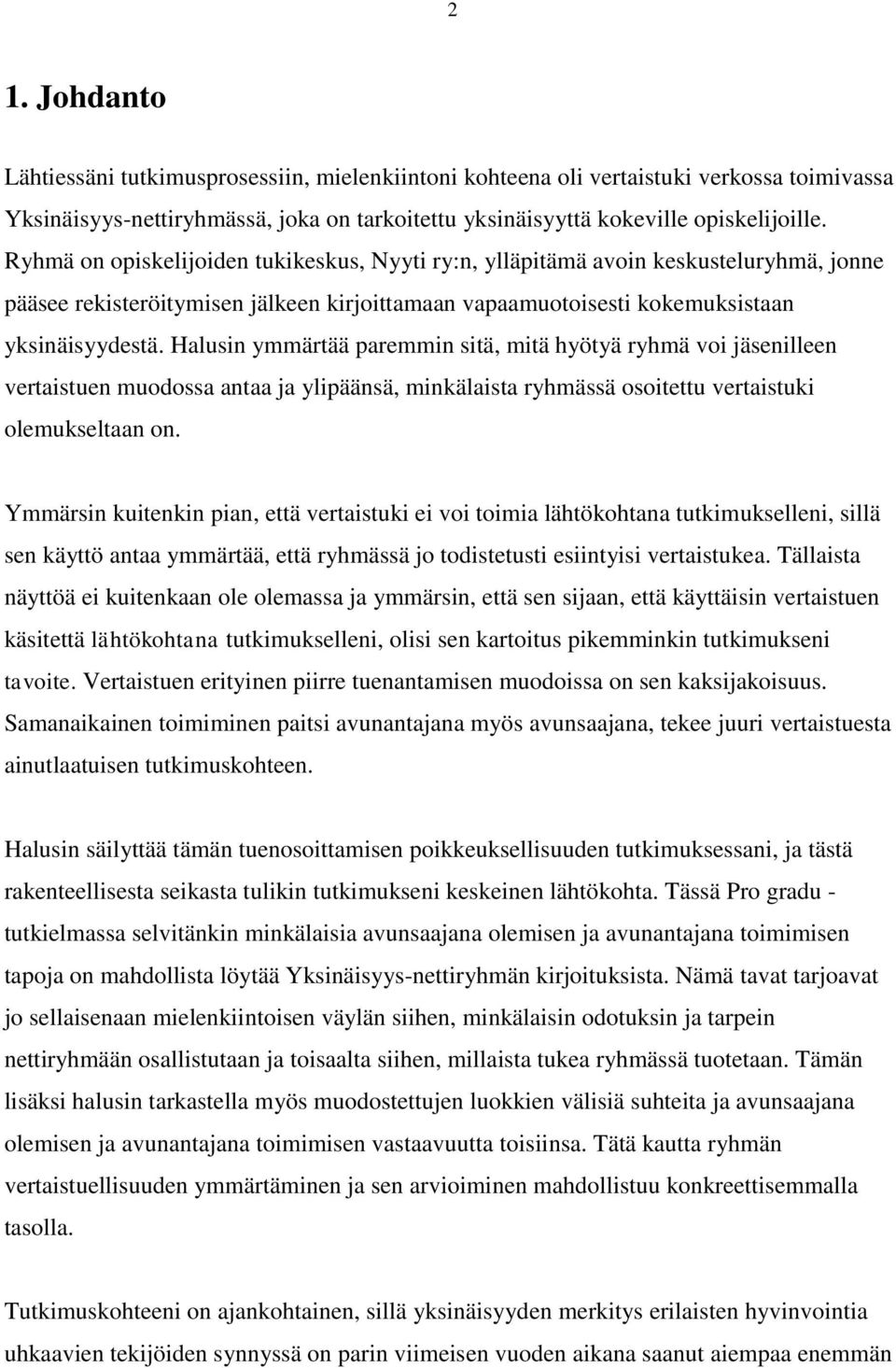 Halusin ymmärtää paremmin sitä, mitä hyötyä ryhmä voi jäsenilleen vertaistuen muodossa antaa ja ylipäänsä, minkälaista ryhmässä osoitettu vertaistuki olemukseltaan on.