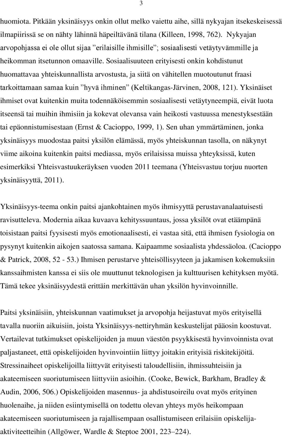 Sosiaalisuuteen erityisesti onkin kohdistunut huomattavaa yhteiskunnallista arvostusta, ja siitä on vähitellen muotoutunut fraasi tarkoittamaan samaa kuin hyvä ihminen (Keltikangas-Järvinen, 2008,