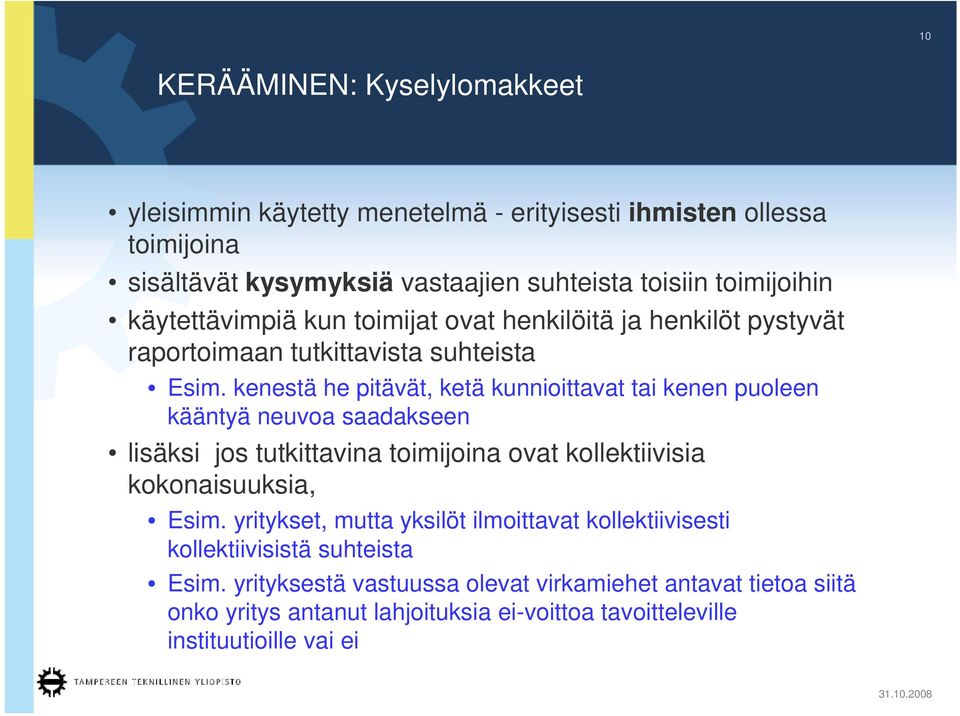 kenestä he pitävät, ketä kunnioittavat tai kenen puoleen kääntyä neuvoa saadakseen lisäksi jos tutkittavina toimijoina ovat kollektiivisia kokonaisuuksia, Esim.