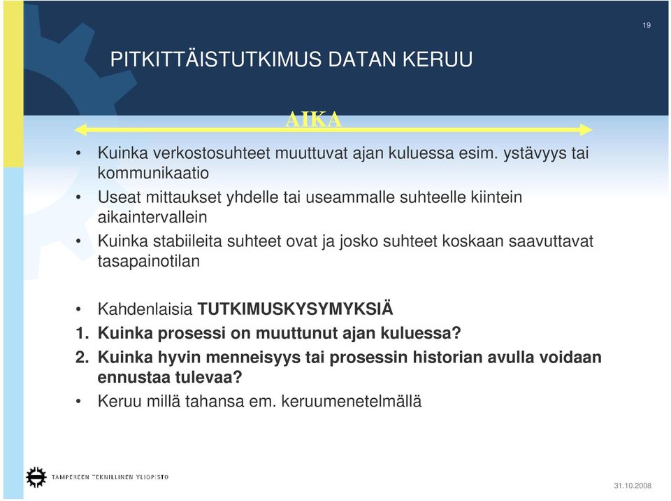 stabiileita suhteet ovat ja josko suhteet koskaan saavuttavat tasapainotilan Kahdenlaisia TUTKIMUSKYSYMYKSIÄ 1.