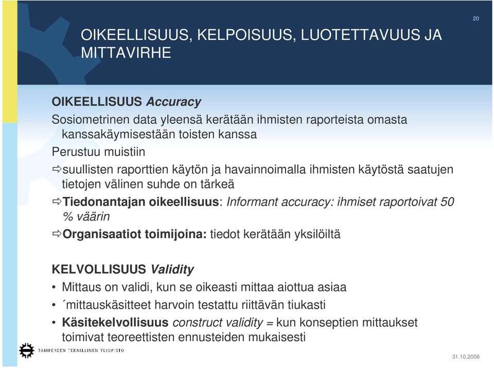 Informant accuracy: ihmiset raportoivat 50 % väärin Organisaatiot toimijoina: tiedot kerätään yksilöiltä KELVOLLISUUS Validity Mittaus on validi, kun se oikeasti mittaa