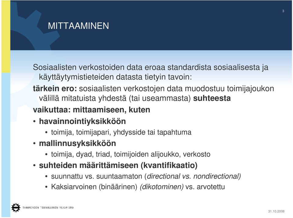 havainnointiyksikköön toimija, toimijapari, yhdysside tai tapahtuma mallinnusyksikköön toimija, dyad, triad, toimijoiden alijoukko, verkosto