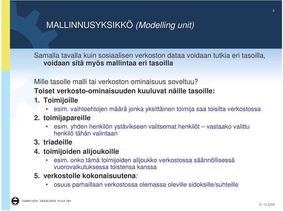 vaihtoehtojen määrä jonka yksittäinen toimija saa toisilta verkostossa 2. toimijapareille esim.