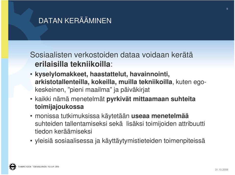 nämä menetelmät pyrkivät mittaamaan suhteita toimijajoukossa monissa tutkimuksissa käytetään useaa menetelmää suhteiden