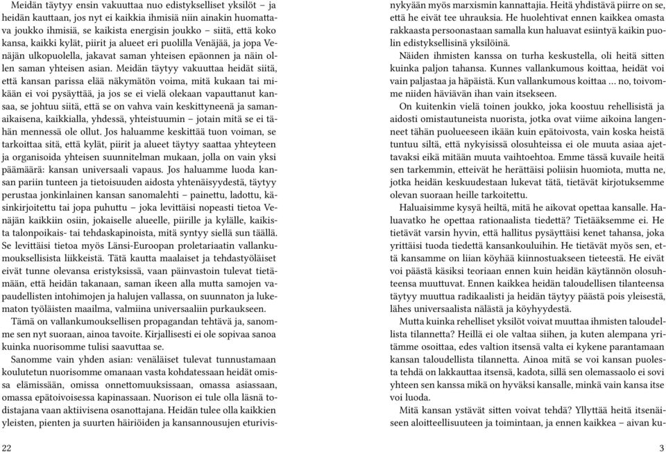 Meidän täytyy vakuuttaa heidät siitä, että kansan parissa elää näkymätön voima, mitä kukaan tai mikään ei voi pysäyttää, ja jos se ei vielä olekaan vapauttanut kansaa, se johtuu siitä, että se on