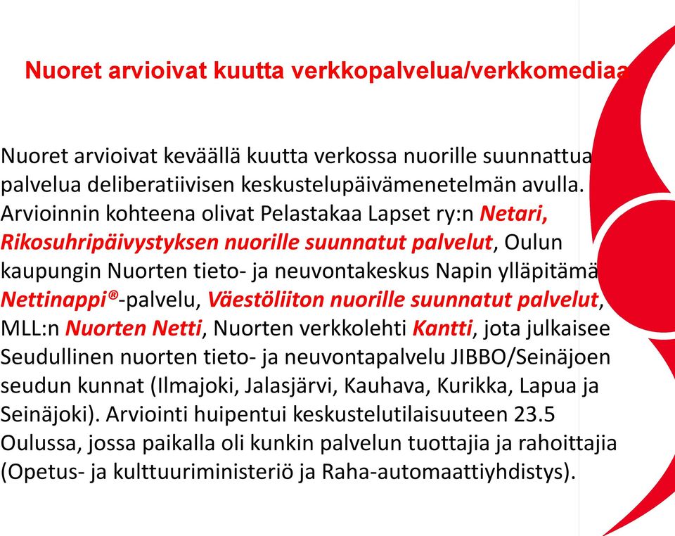 Väestöliiton nuorille suunnatut palvelut, MLL:n Nuorten Netti, Nuorten verkkolehti Kantti, jota julkaisee Seudullinen nuorten tieto- ja neuvontapalvelu JIBBO/Seinäjoen seudun kunnat (Ilmajoki,