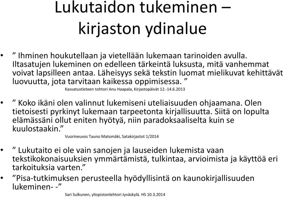 2013 Koko ikäni olen valinnut lukemiseni uteliaisuuden ohjaamana. Olen tietoisesti pyrkinyt lukemaan tarpeetonta kirjallisuutta.