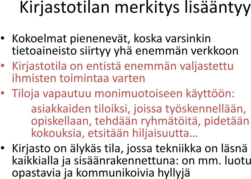 asiakkaiden tiloiksi, joissa työskennellään, opiskellaan, tehdään ryhmätöitä, pidetään kokouksia, etsitään