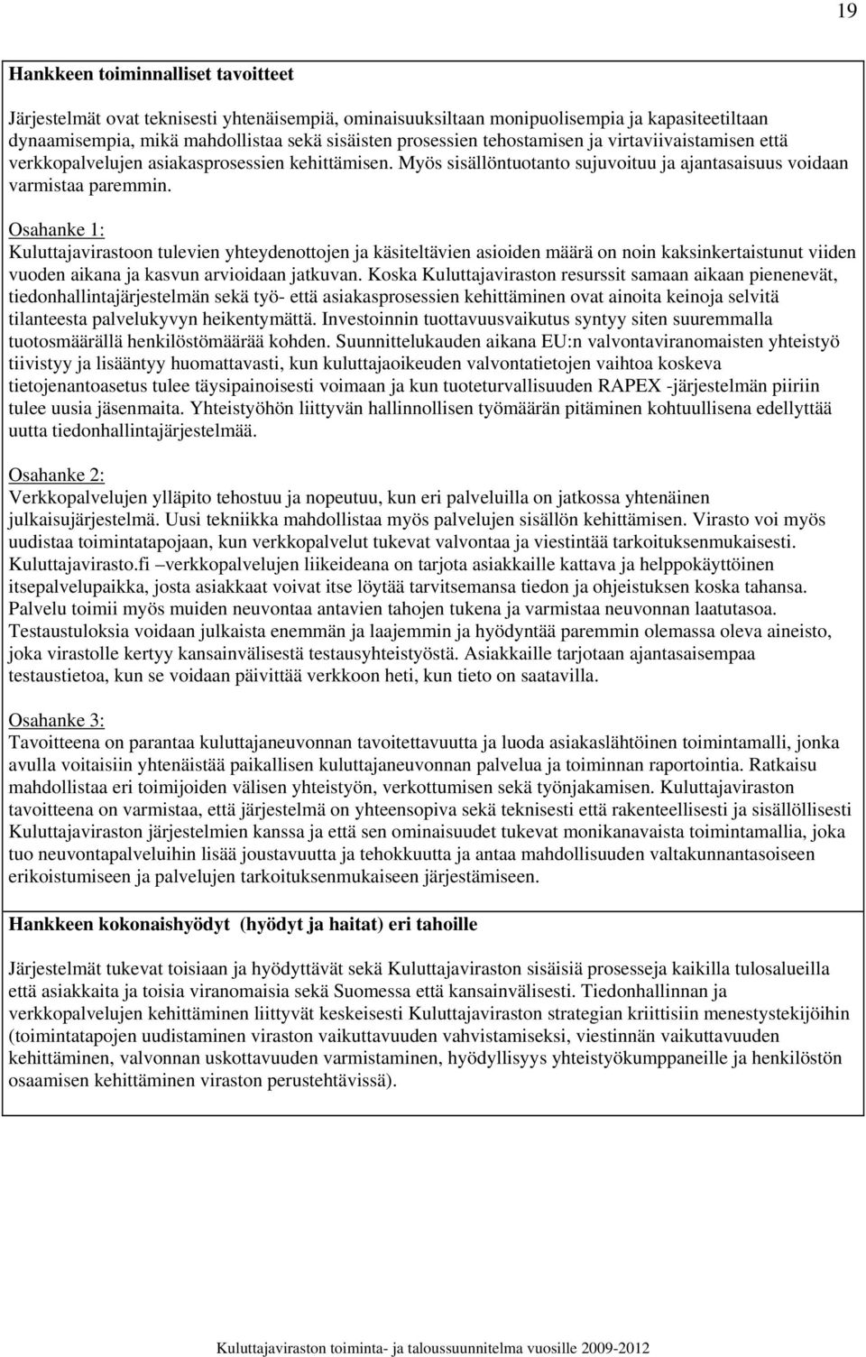 Osahanke 1: Kuluttajavirastoon tulevien yhteydenottojen ja käsiteltävien asioiden määrä on noin kaksinkertaistunut viiden vuoden aikana ja kasvun arvioidaan jatkuvan.