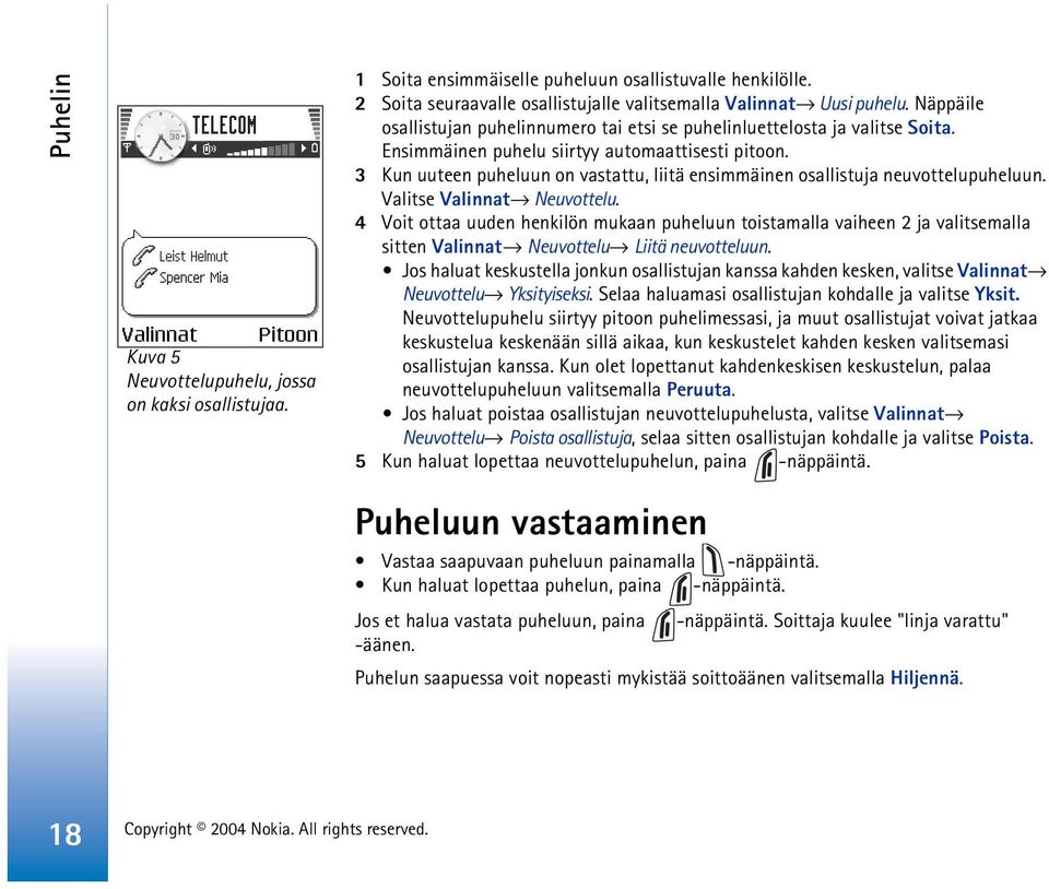 3 Kun uuteen puheluun on vastattu, liitä ensimmäinen osallistuja neuvottelupuheluun. Valitse Valinnat Neuvottelu.