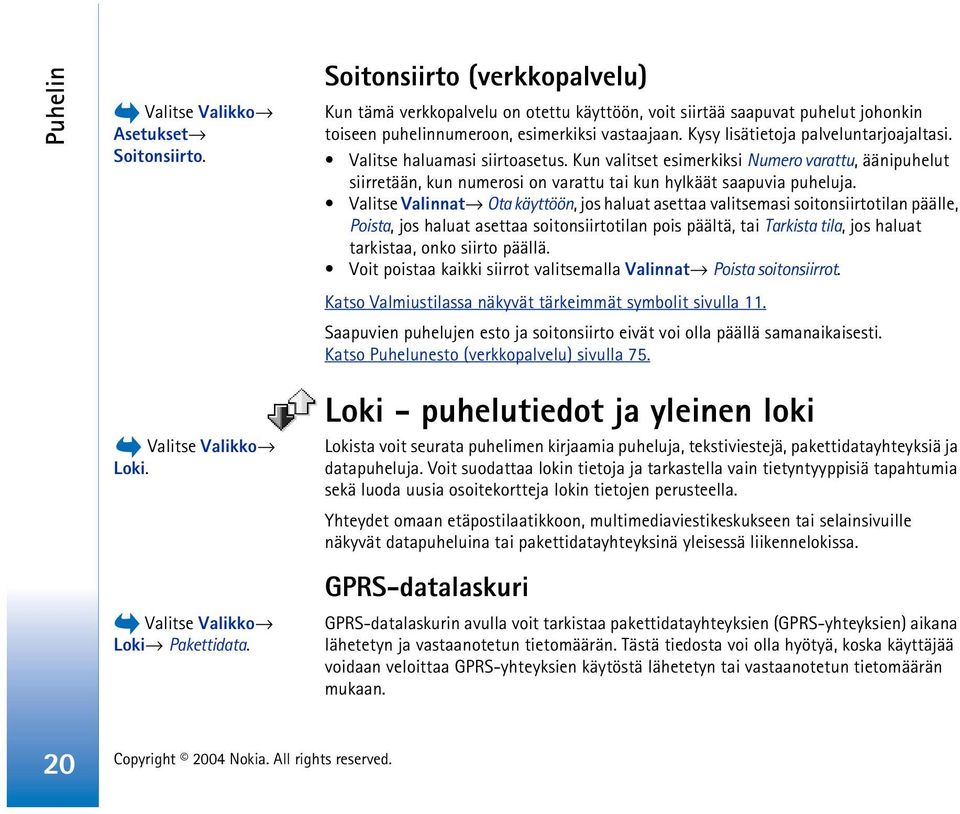 Valitse haluamasi siirtoasetus. Kun valitset esimerkiksi Numero varattu, äänipuhelut siirretään, kun numerosi on varattu tai kun hylkäät saapuvia puheluja.