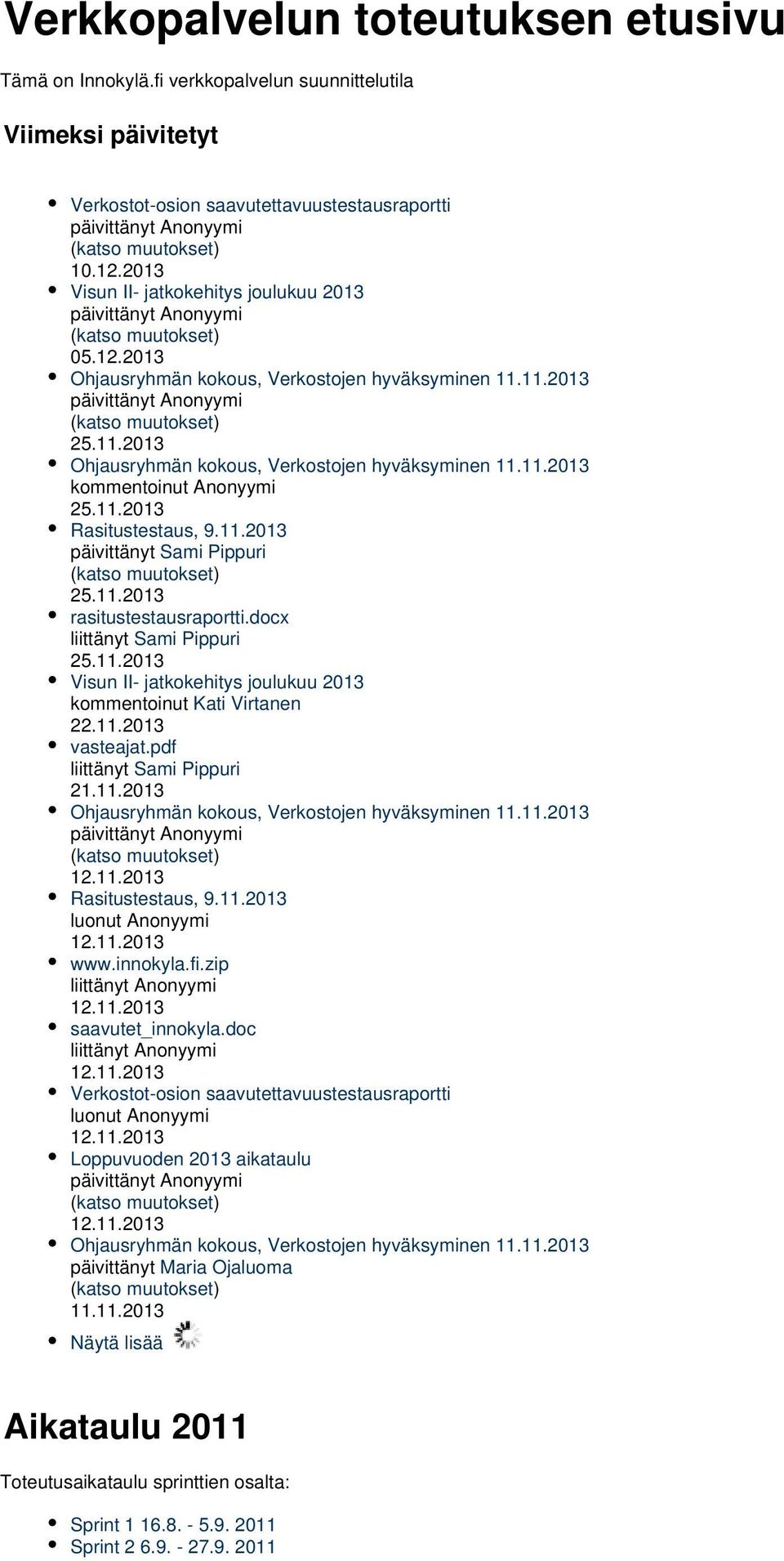 11.2013 Rasitustestaus, 9.11.2013 päivittänyt Sami Pippuri ( katso muutokset) 25.11.2013 rasitustestausraportti.docx liittänyt Sami Pippuri 25.11.2013 Visun II- jatkokehitys joulukuu 2013 kommentoinut Kati Virtanen 22.