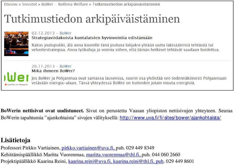 fi/fi/sites/bower/ajankohtaista/ Lisätietoja Professori Pirkko Vartiainen, pirkko.vartiainen@uva.fi, puh.