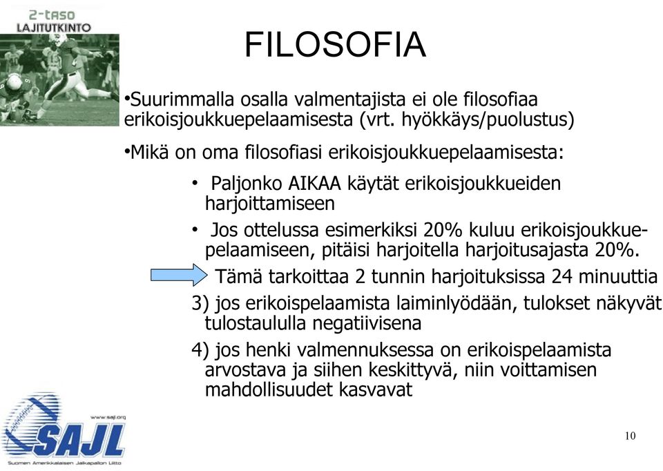 esimerkiksi 20% kuluu erikoisjoukkuepelaamiseen, pitäisi harjoitella harjoitusajasta 20%.