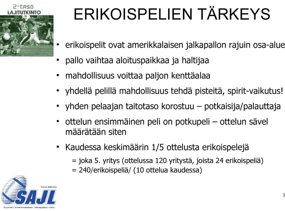 yhden pelaajan taitotaso korostuu potkaisija/palauttaja ottelun ensimmäinen peli on potkupeli ottelun sävel määrätään siten