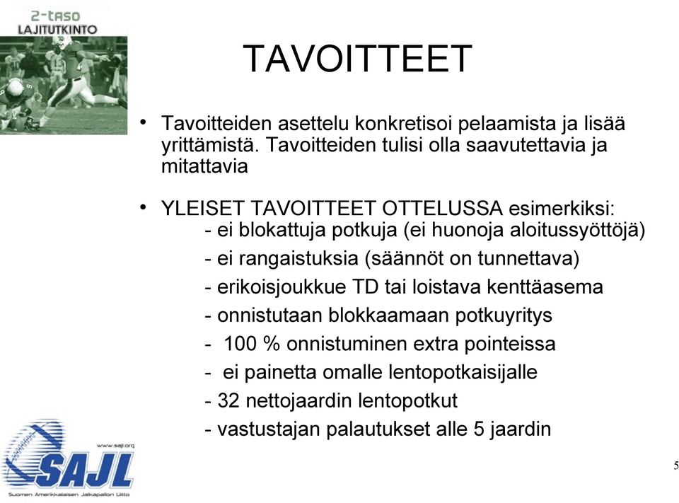 huonoja aloitussyöttöjä) - ei rangaistuksia (säännöt on tunnettava) - erikoisjoukkue TD tai loistava kenttäasema -