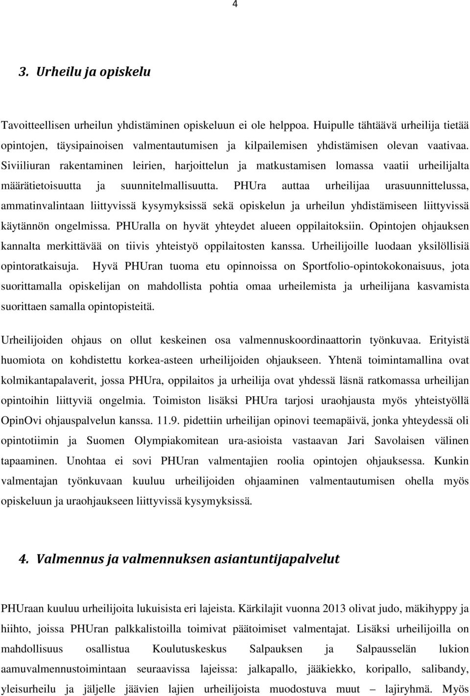 Siviiliuran rakentaminen leirien, harjoittelun ja matkustamisen lomassa vaatii urheilijalta määrätietoisuutta ja suunnitelmallisuutta.