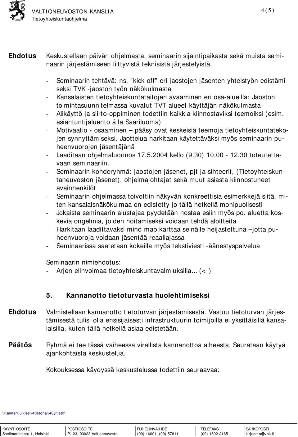alueet käyttäjän näkökulmasta - Alikäyttö ja siirto-oppiminen todettiin kaikkia kiinnostaviksi teemoiksi (esim.
