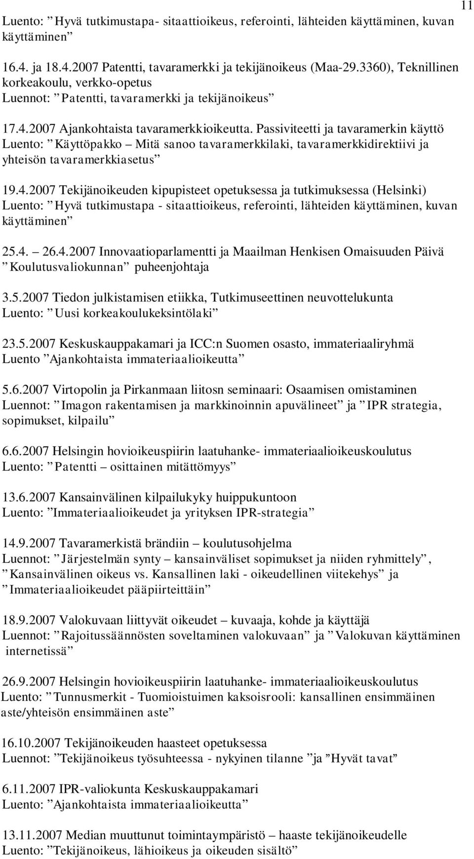 Passiviteetti ja tavaramerkin käyttö Luento: Käyttöpakko Mitä sanoo tavaramerkkilaki, tavaramerkkidirektiivi ja yhteisön tavaramerkkiasetus 19.4.