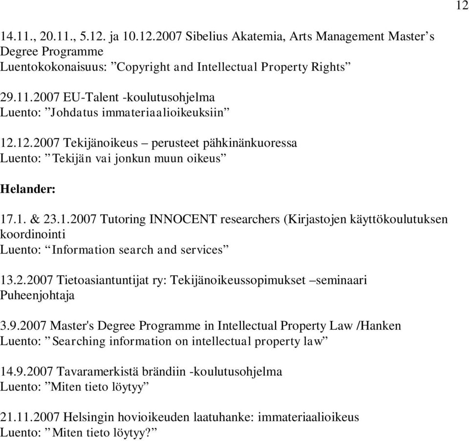 2.2007 Tietoasiantuntijat ry: Tekijänoikeussopimukset seminaari Puheenjohtaja 3.9.