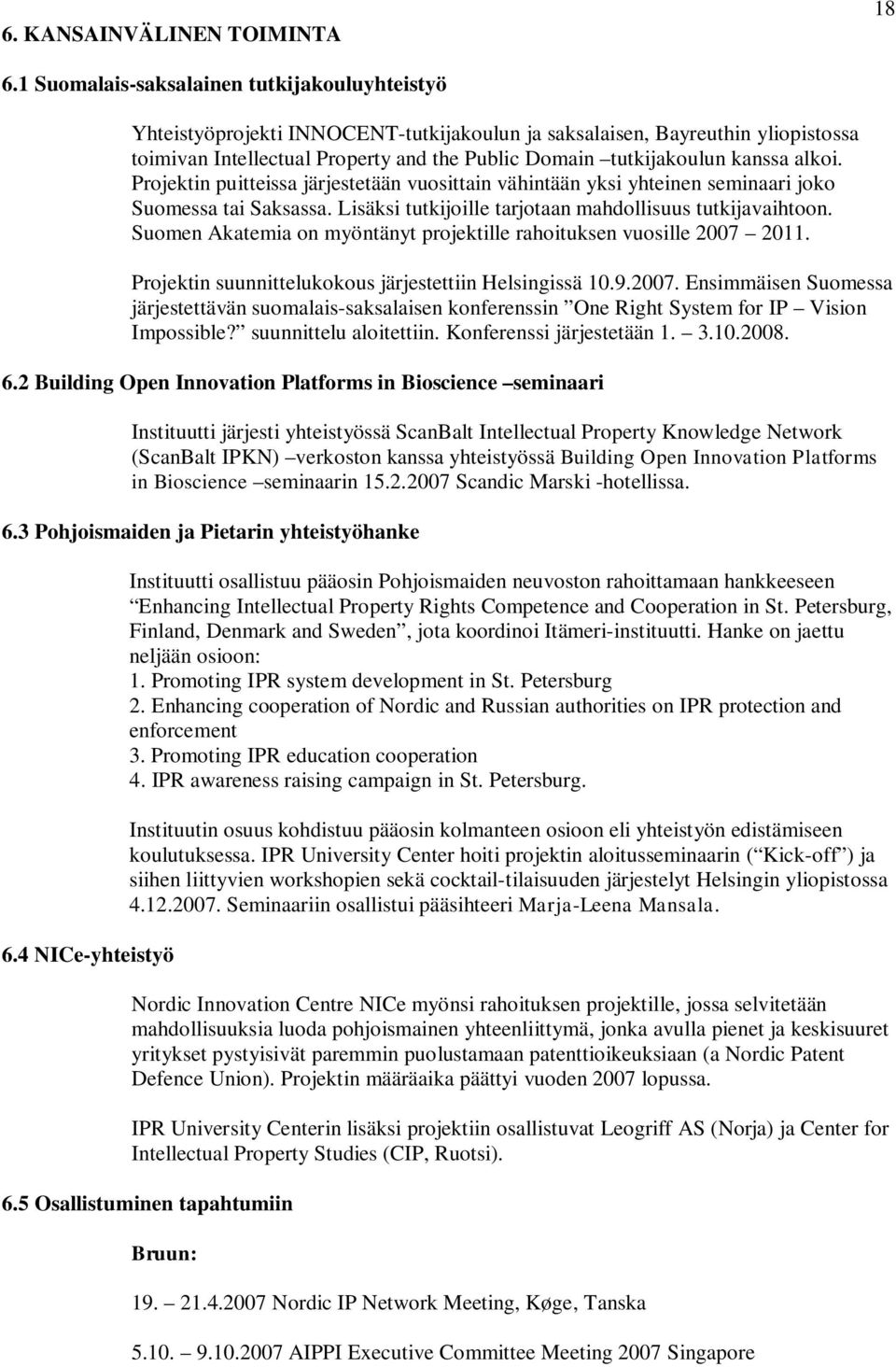 kanssa alkoi. Projektin puitteissa järjestetään vuosittain vähintään yksi yhteinen seminaari joko Suomessa tai Saksassa. Lisäksi tutkijoille tarjotaan mahdollisuus tutkijavaihtoon.