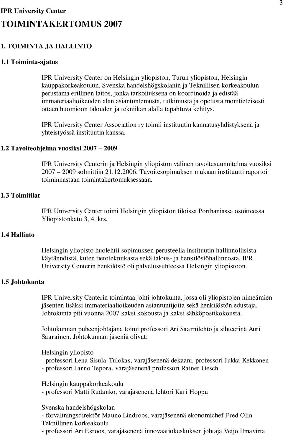 jonka tarkoituksena on koordinoida ja edistää immateriaalioikeuden alan asiantuntemusta, tutkimusta ja opetusta monitieteisesti ottaen huomioon talouden ja tekniikan alalla tapahtuva kehitys.