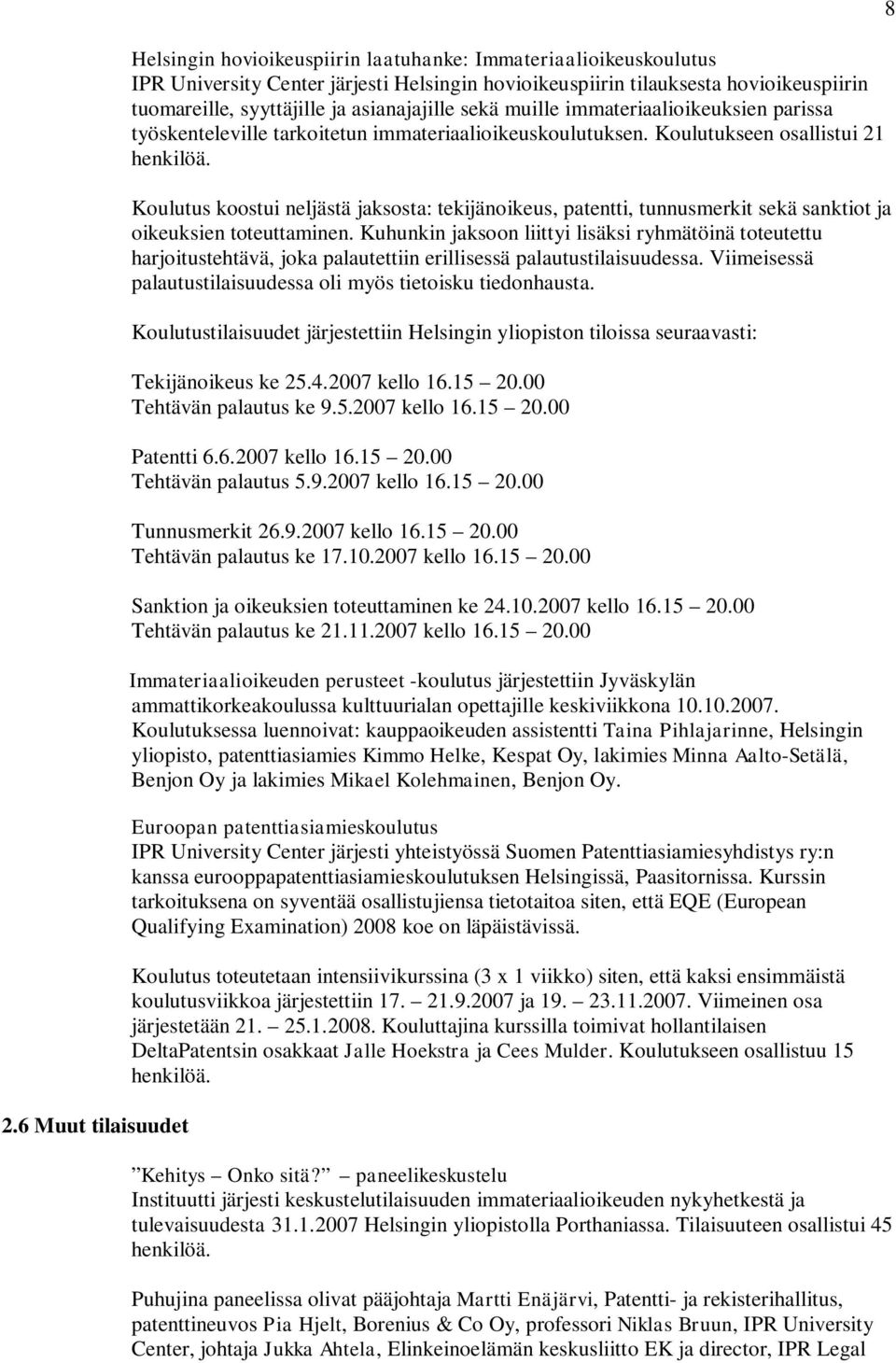 Koulutus koostui neljästä jaksosta: tekijänoikeus, patentti, tunnusmerkit sekä sanktiot ja oikeuksien toteuttaminen.