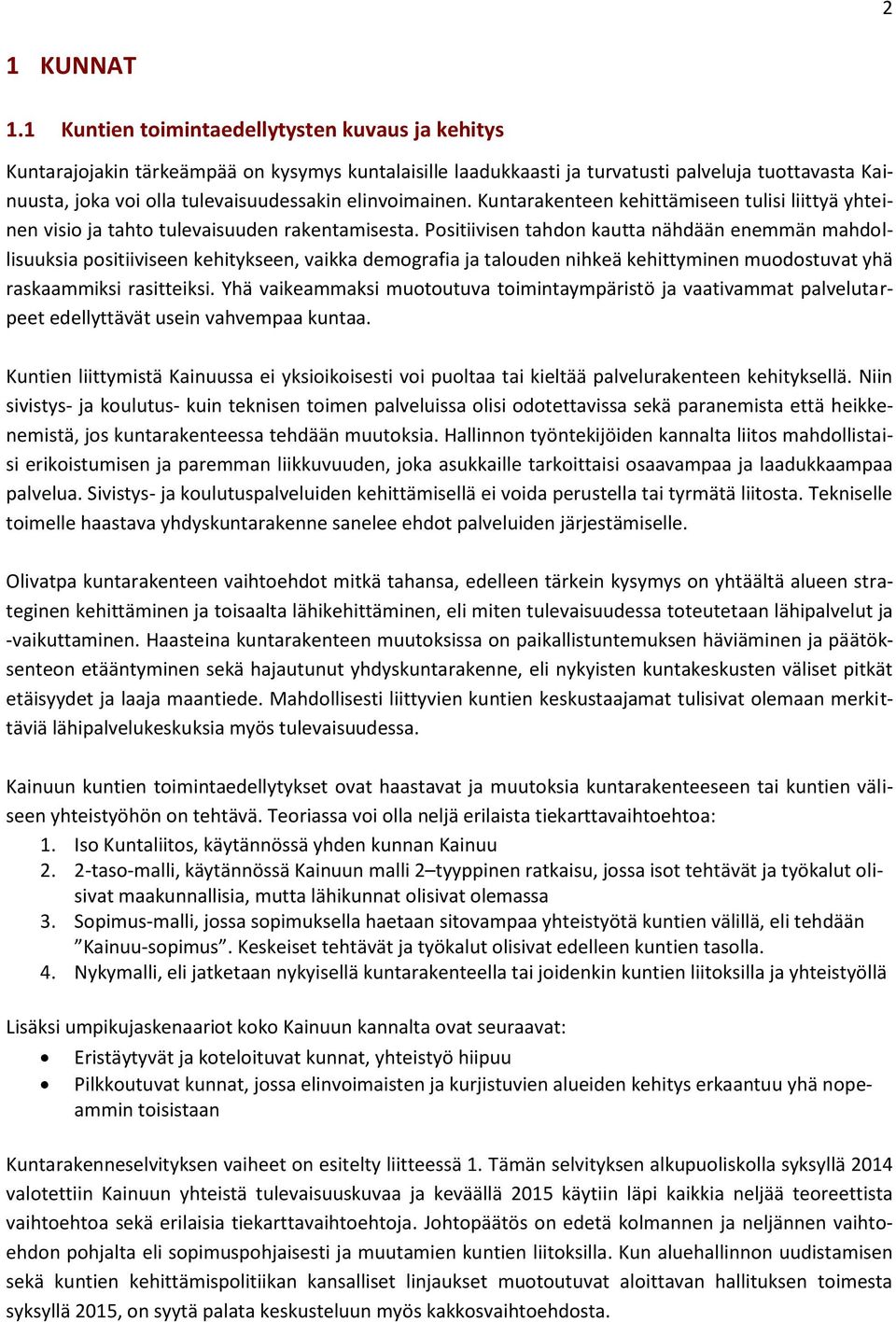 elinvoimainen. Kuntarakenteen kehittämiseen tulisi liittyä yhteinen visio ja tahto tulevaisuuden rakentamisesta.