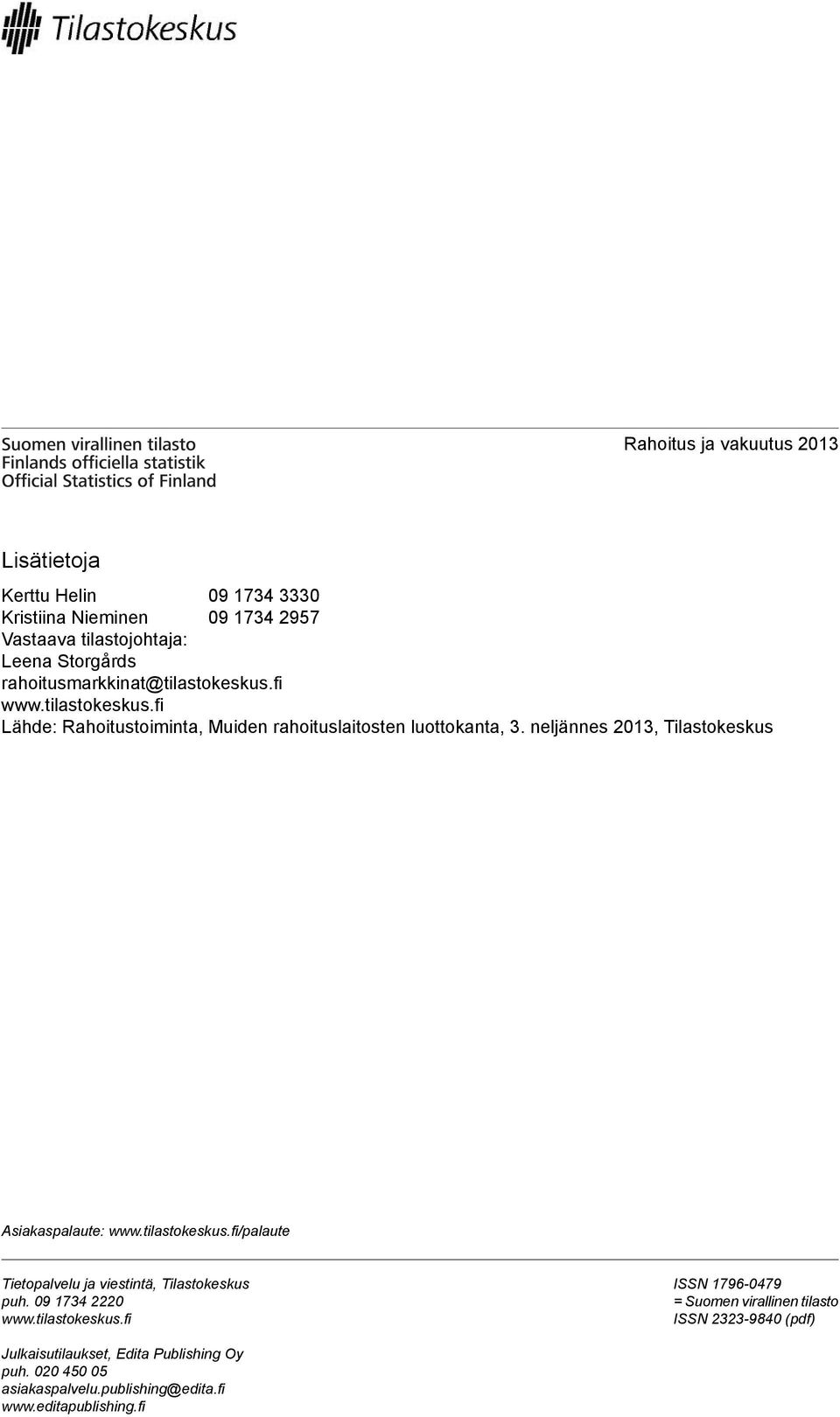 neljännes 201, Tilastokeskus Asiakaspalaute: www.tilastokeskus.fi/palaute Tietopalvelu ja viestintä, Tilastokeskus puh. 09 174 2220 www.