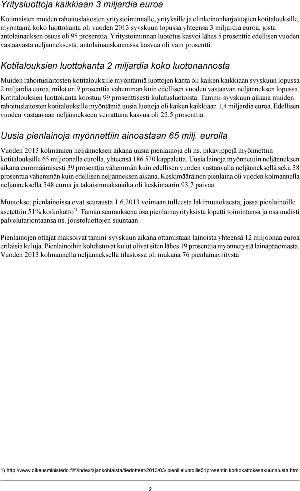 Yritystoiminnan luototus kasvoi lähes 5 prosenttia edellisen vuoden vastaavasta neljänneksestä, antolainauskannassa kasvua oli vain prosentti.