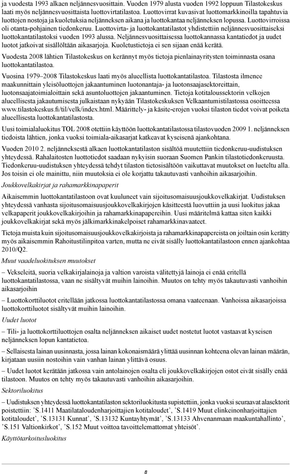 Luottovirta- ja luottokantatilastot yhdistettiin neljännesvuosittaiseksi luottokantatilastoksi vuoden 199 alussa.