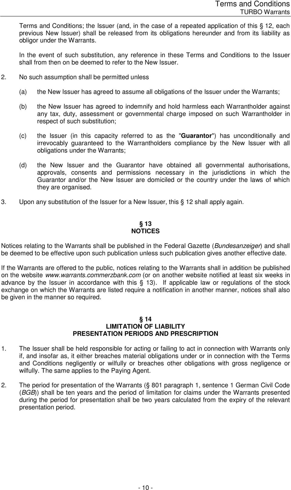 In the event of such substitution, any reference in these Terms and Conditions to the Issuer shall from then on be deemed to refer to the New Issuer. 2.