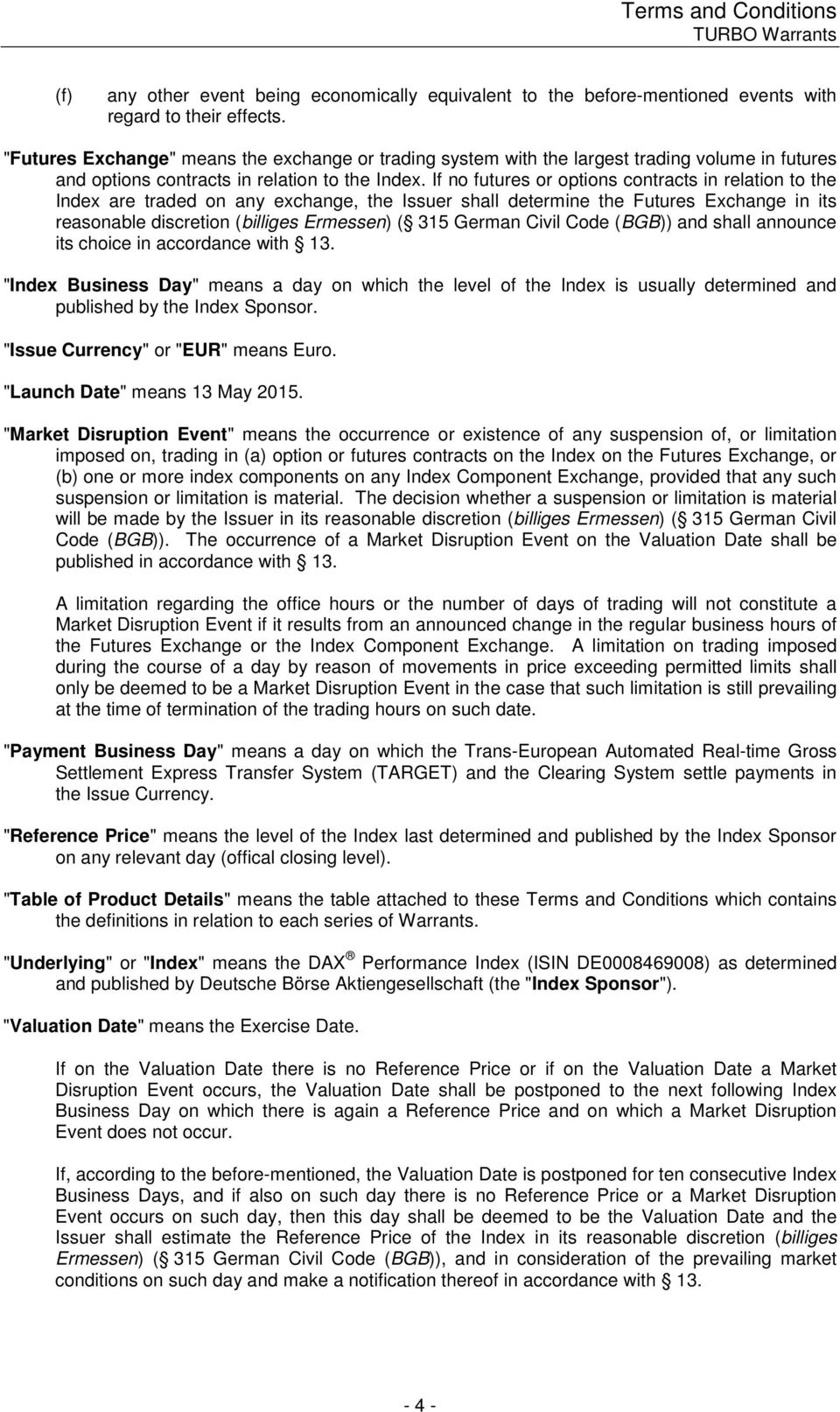 If no futures or options contracts in relation to the Index are traded on any exchange, the Issuer shall determine the Futures Exchange in its reasonable discretion (billiges Ermessen) ( 315 German