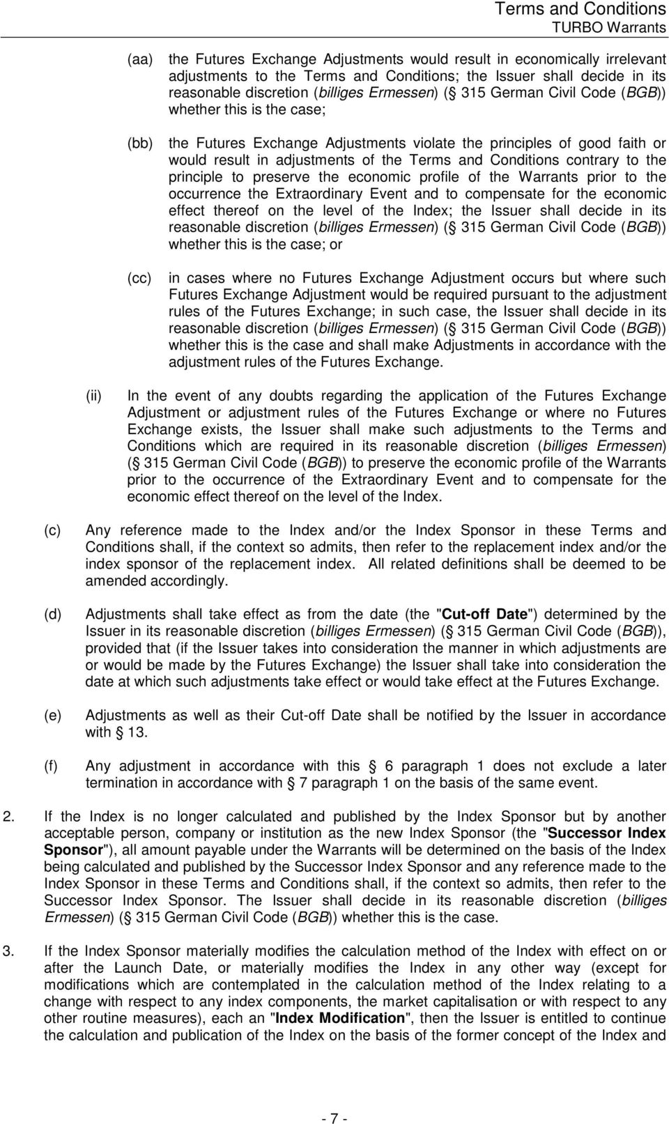 of the Terms and Conditions contrary to the principle to preserve the economic profile of the Warrants prior to the occurrence the Extraordinary Event and to compensate for the economic effect