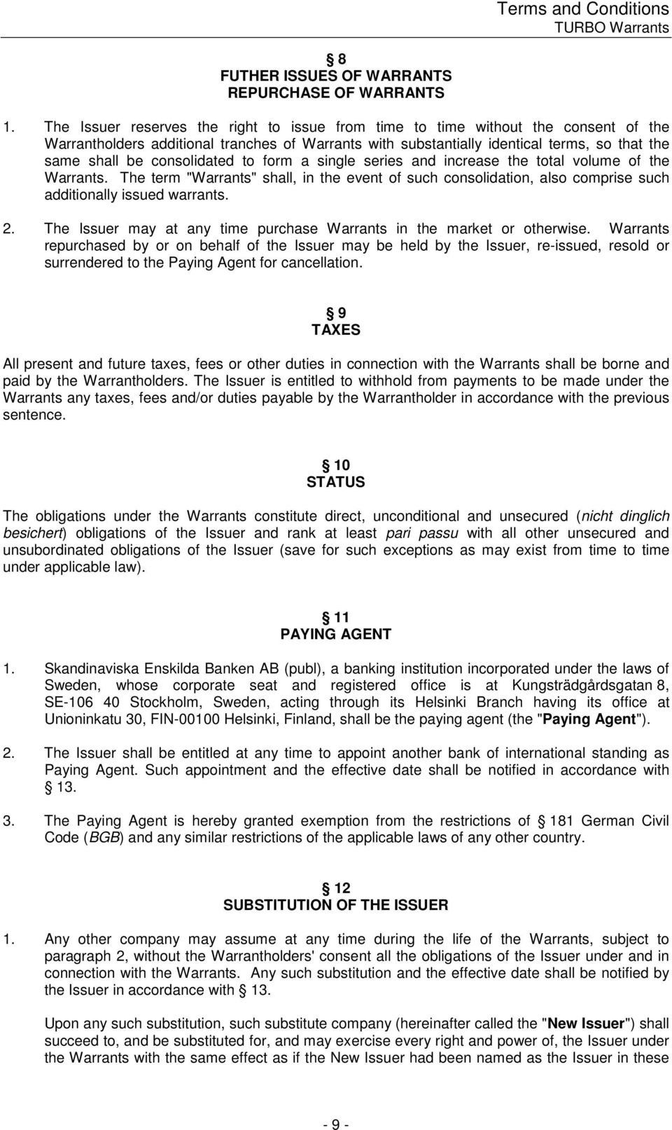 consolidated to form a single series and increase the total volume of the Warrants. The term "Warrants" shall, in the event of such consolidation, also comprise such additionally issued warrants. 2.